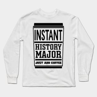 Instant history major, just add coffee Long Sleeve T-Shirt